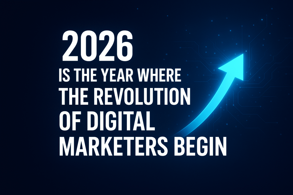 “2026 Is the Year Where the Revolution of Digital Marketers Begin” written in bold white text on a dark blue background with a glowing upward arrow symbolizing growth and innovation in digital marketing.