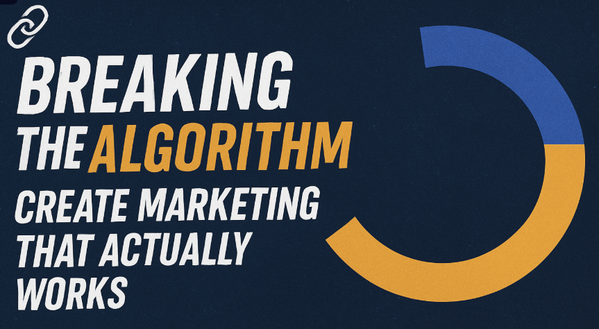 Breaking the Algorithm: Create Marketing That Actually Works